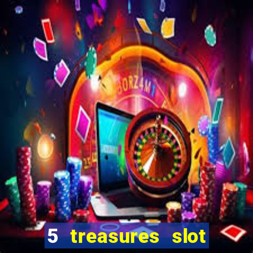 5 treasures slot machine online