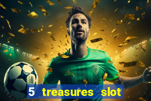 5 treasures slot machine online