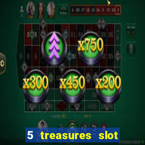 5 treasures slot machine online