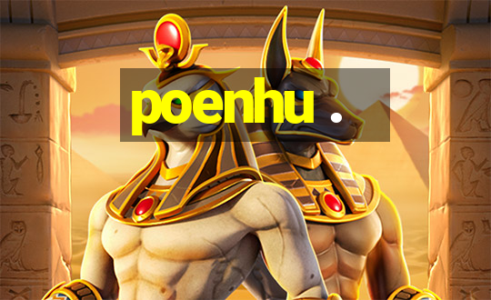 poenhu .