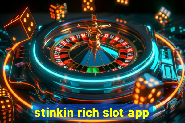 stinkin rich slot app