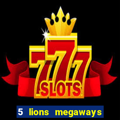 5 lions megaways slot demo