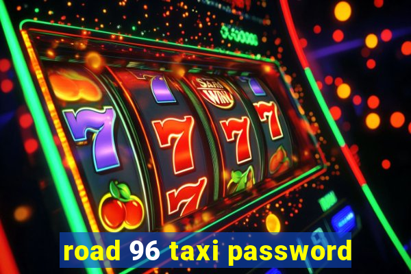 road 96 taxi password