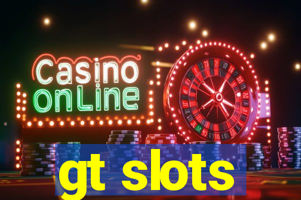 gt slots