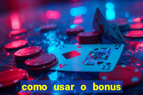 como usar o bonus do vai de bet