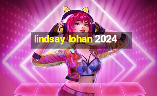 lindsay lohan 2024