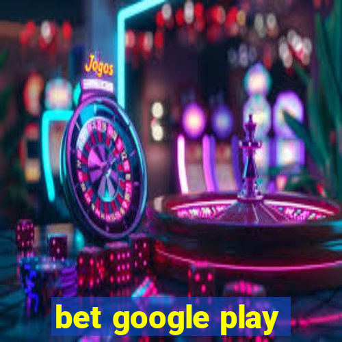 bet google play