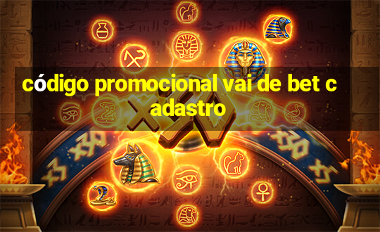 código promocional vai de bet cadastro