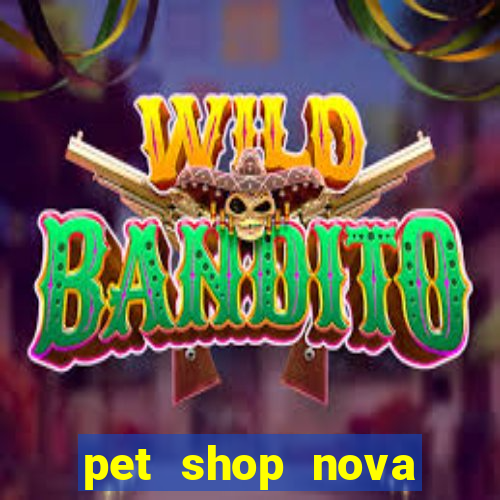 pet shop nova campo grande