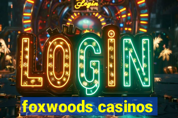 foxwoods casinos