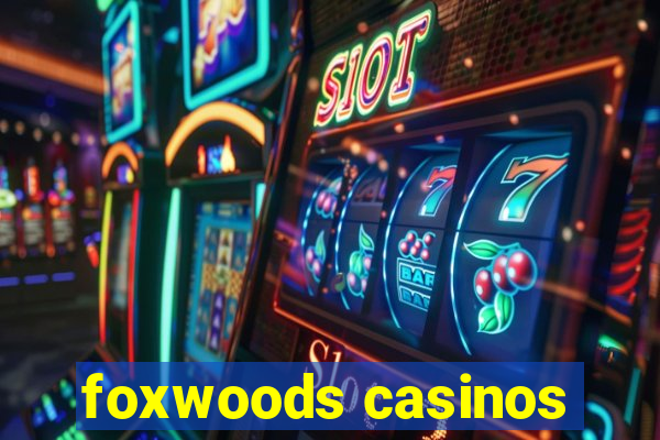 foxwoods casinos