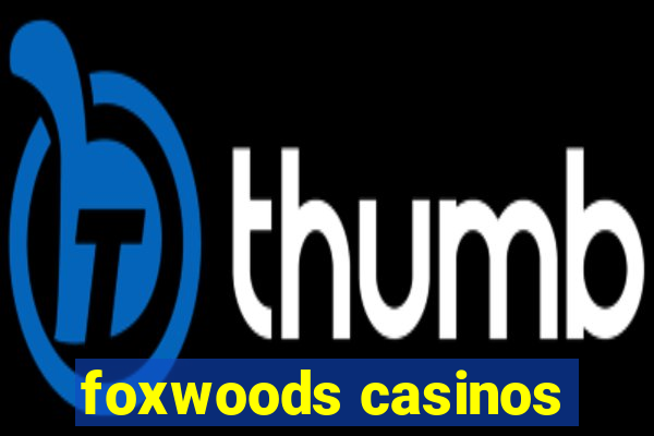 foxwoods casinos