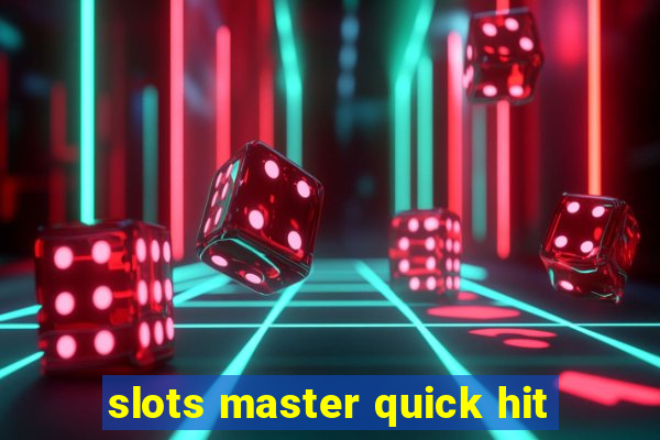 slots master quick hit