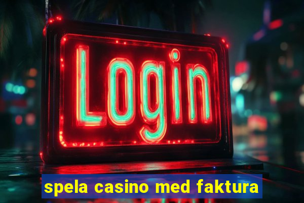 spela casino med faktura