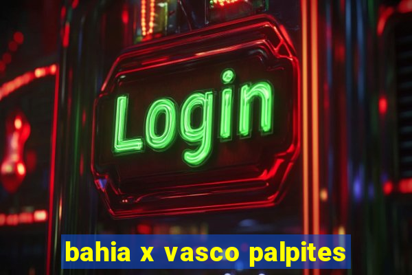 bahia x vasco palpites