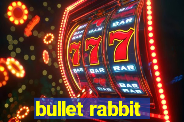 bullet rabbit