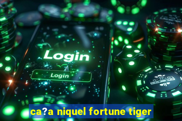 ca?a niquel fortune tiger