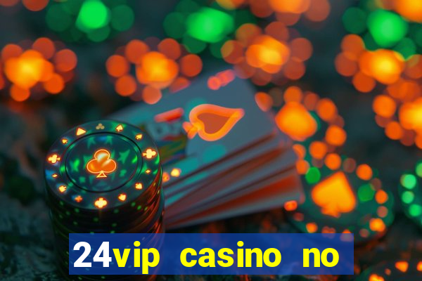 24vip casino no deposit bonus 2020