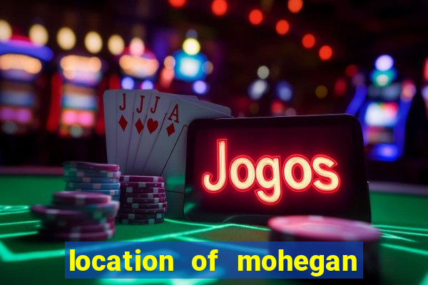 location of mohegan sun casino