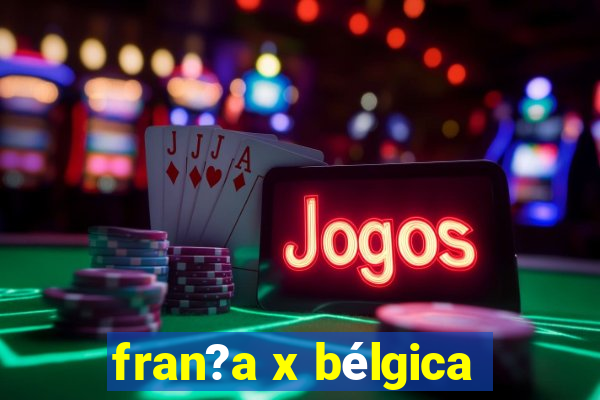 fran?a x bélgica