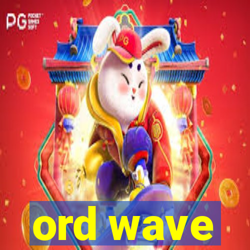 ord wave