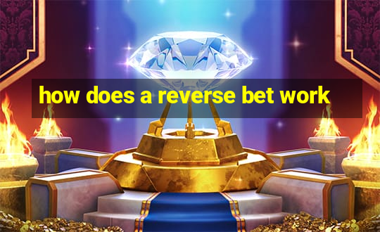 how does a reverse bet work