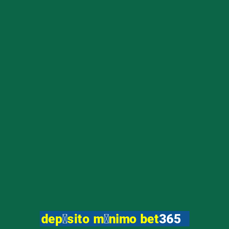 dep贸sito m铆nimo bet365