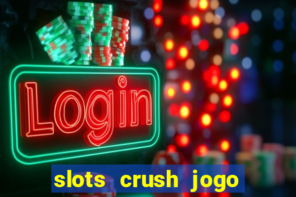 slots crush jogo de cartas