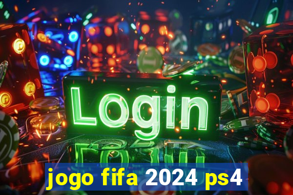 jogo fifa 2024 ps4