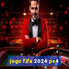 jogo fifa 2024 ps4