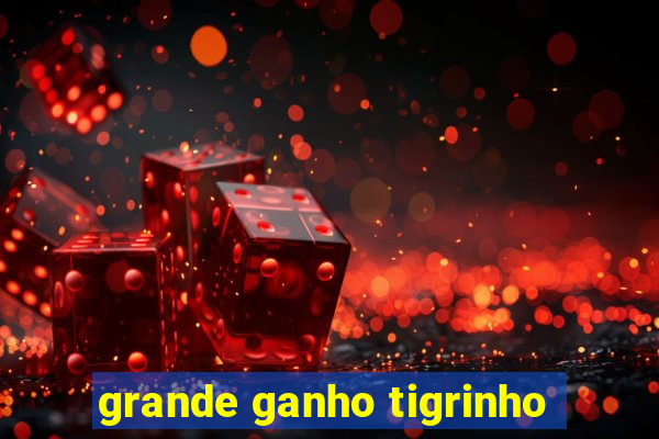 grande ganho tigrinho