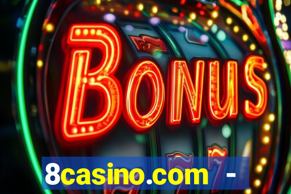 8casino.com - ca莽a-n铆queis online cassino