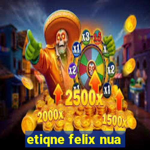 etiqne felix nua