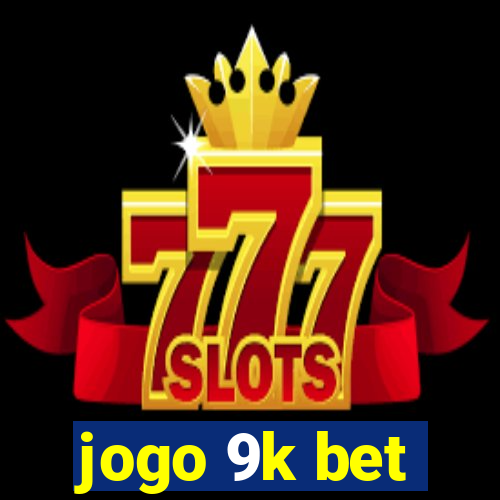 jogo 9k bet