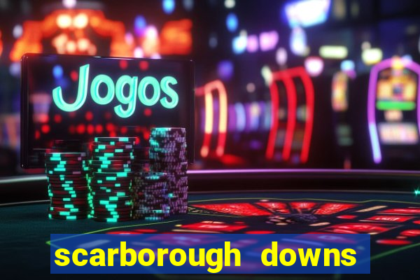 scarborough downs race track casino