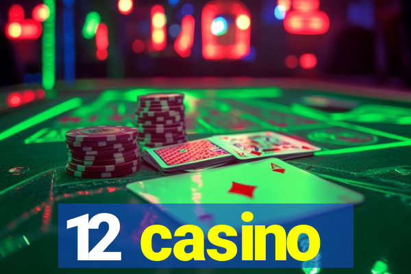 12 casino