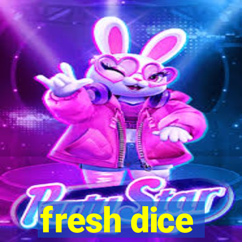 fresh dice