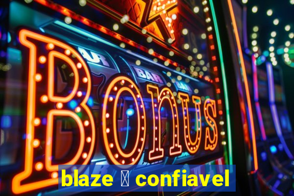 blaze 茅 confiavel