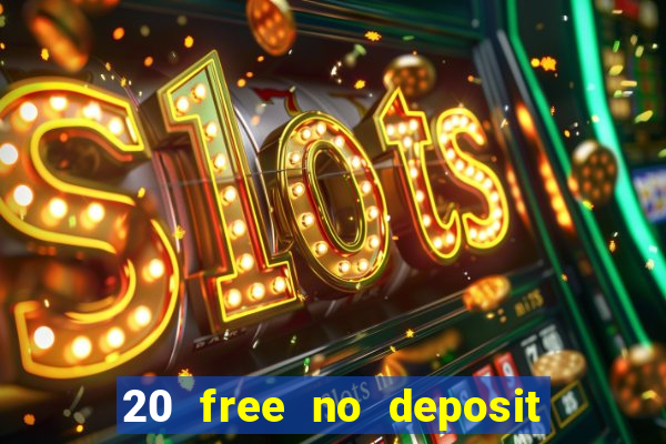 20 free no deposit casino 2022