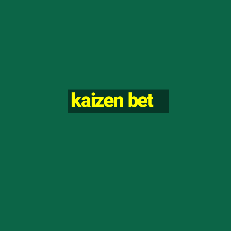 kaizen bet