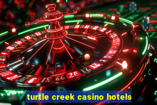 turtle creek casino hotels