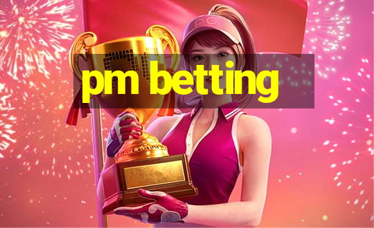 pm betting