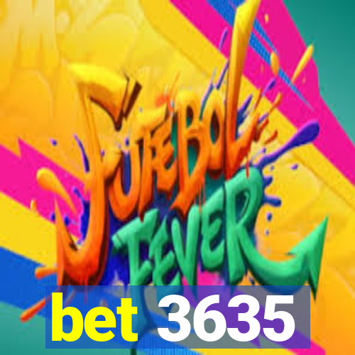 bet 3635