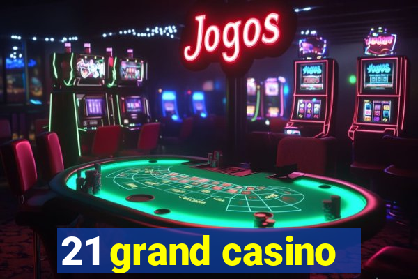 21 grand casino