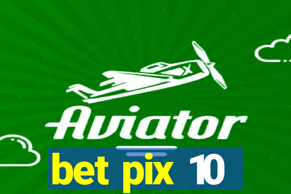 bet pix 10