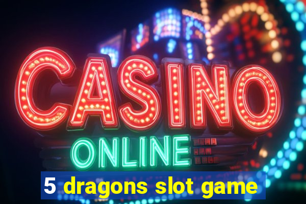 5 dragons slot game