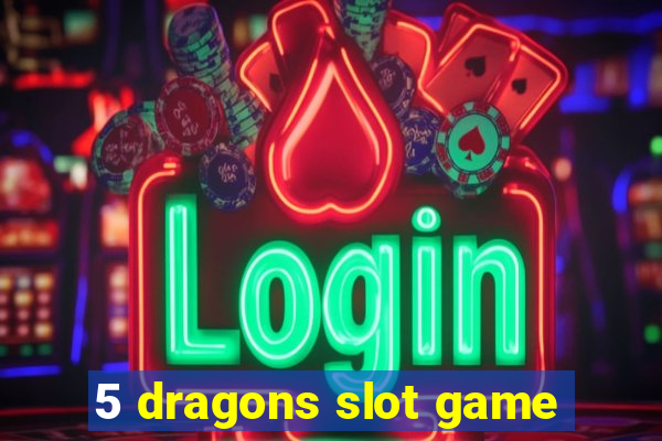 5 dragons slot game