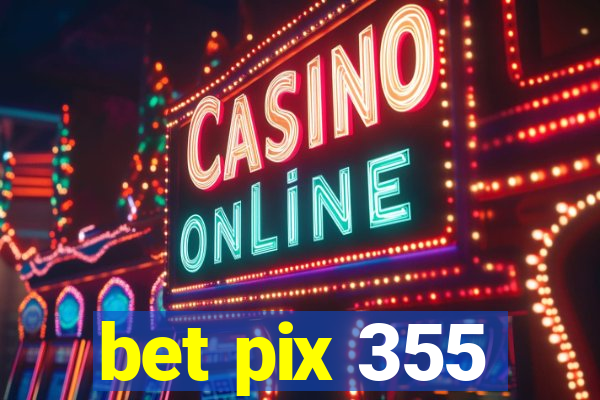 bet pix 355