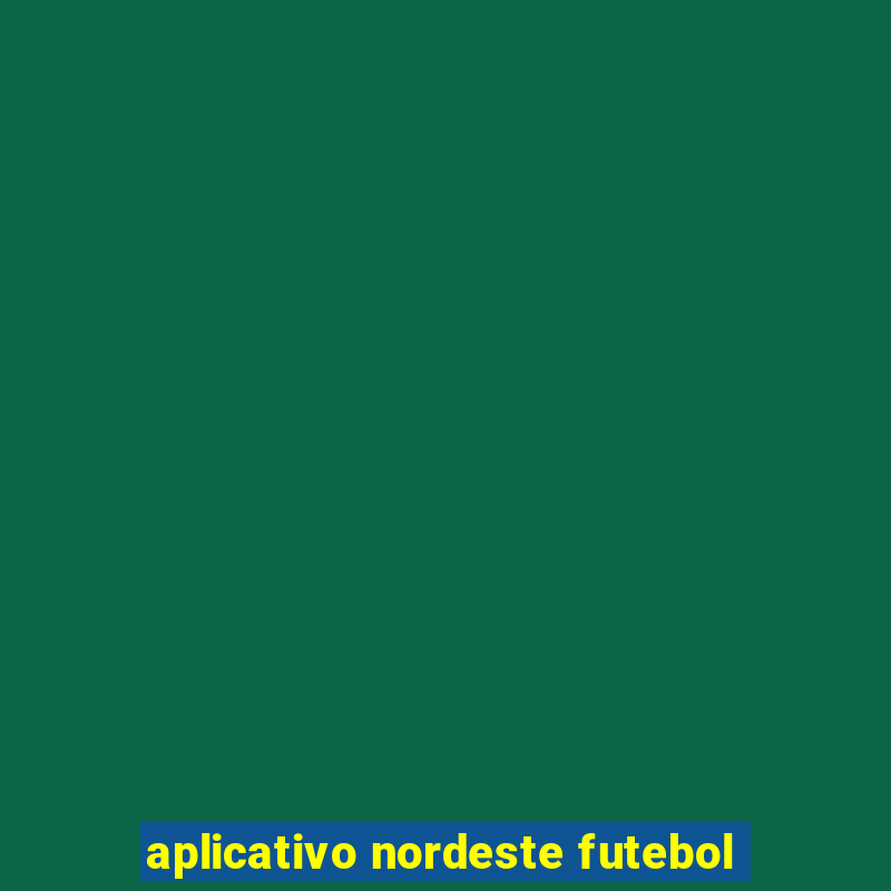 aplicativo nordeste futebol