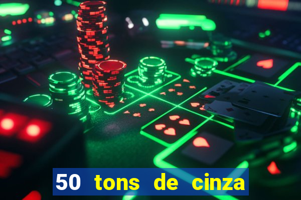 50 tons de cinza filme completo drive